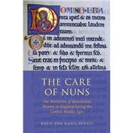 The Care of Nuns The Ministries of Benedictine Women in England during the Central Middle Ages by Bugyis, Katie Ann-Marie, 9780190851286