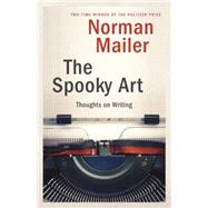 The Spooky Art Thoughts on Writing by MAILER, NORMAN, 9780812971286
