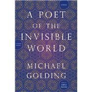 A Poet of the Invisible World A Novel by Golding, Michael, 9781250071286