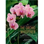 The Orchid Whisperer Expert Secrets for Growing Beautiful Orchids (Orchid Potting, Orchid Seed Care, Gardening Book) by Rogers, Bruce; Allikas, Greg, 9781452101286
