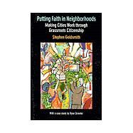 Putting Faith in Neighborhoods : Making Cities Work Through Grassroots Citizenship by Goldsmith, Stephen; Streeter, Ryan; Hudson Institute, 9781558131286