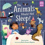 The Animals Would Not Sleep! by Levine, Sara; Miguens, Marta Alvarez, 9781623541286