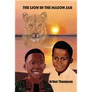 The Lion in the Mason Jar by Thompson, Arthur, 9781667891286