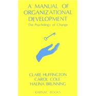 A Manual of Organizational Development by Huffington, Clare; Cole, Carol F.; Brunning, Halina, 9781855751286