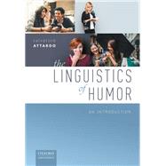 The Linguistics of Humor An Introduction by Attardo, Salvatore, 9780198791287