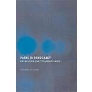 Paths to Democracy : Revolution and Totalitarianism by O'Kane, Rosemary H. T., 9780203561287