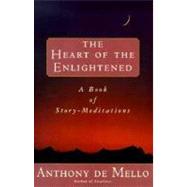 Heart of the Enlightened A Book of Story Meditations by DE MELLO, ANTHONY, 9780385421287