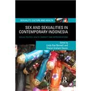 Sex and Sexualities in Contemporary Indonesia: Sexual Politics, Health, Diversity and Representations by Bennett **NFA**; Linda Rae, 9780415731287