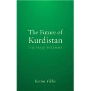 The Future of Kurdistan The Iraqi Dilemma by Yildiz, Kerim, 9780745331287