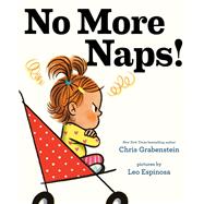 No More Naps! A Story for When You're Wide-Awake and Definitely NOT Tired by Grabenstein, Chris; Espinosa, Leo, 9781524771287