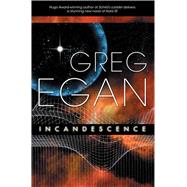 Incandescence by Egan, Greg, 9781597801287