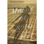Maisie at 8000 Feet A Novel by Reuss, Frederick, 9781609531287