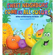 Sweet Neighbors Come in All Colors by Blecker, Lisa, 9781618511287