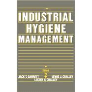 Industrial Hygiene Management by Garrett, Jack T.; Cralley, Lewis J.; Cralley, Lester V., 9780471851288