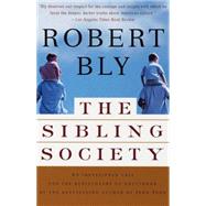 The Sibling Society An Impassioned Call for the Rediscovery of Adulthood by BLY, ROBERT, 9780679781288