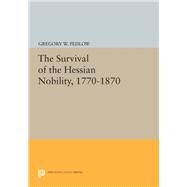 The Survival of the Hessian Nobility 1770-1870 by Pedlow, Gregory W., 9780691631288