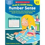 Play & Learn Math: Number Sense Learning Games and Activities to Help Build Foundational Math Skills by Kunze, Susan, 9781338641288