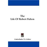 The Life of Robert Fulton by Colden, Cadwallader D., 9781432691288