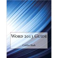 Word 2013 Guide by Shah, Caitlin J.; London School of Management Studies, 9781507551288
