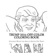 Trump 2016 by Coloring Books for Adults Grown Ups Teens, 9781522851288