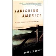 Vanishing America In Pursuit of Our Elusive Landscapes by Conaway, James, 9781593761288