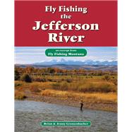 Fly Fishing the Jefferson River by Brian Grossenbacher; Jenny Grossenbacher, 9781618811288