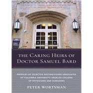 The Caring Heirs of Doctor Samuel Bard by Wortsman, Peter, 9780231191289