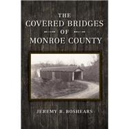 The Covered Bridges of Monroe County by Boshears, Jeremy, 9780253041289