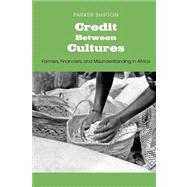 Credit Between Cultures; Farmers, Financiers, and Misunderstanding in Africa by Parker Shipton, 9780300181289