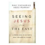 Seeing Jesus from the East by Zacharias, Ravi K.; Murray, Abdu, 9780310531289