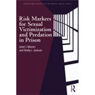 Risk Markers for Sexual Victimization and Predation in Prison by Warren; Janet I., 9780415641289