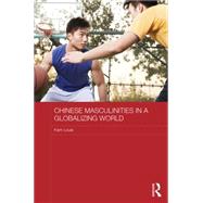 Chinese Masculinities in a Globalizing World by Louie; Kam, 9780415711289