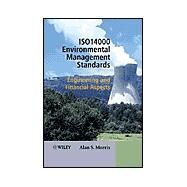 ISO 14000 Environmental Management Standards Engineering and Financial Aspects by Morris, Alan S., 9780470851289