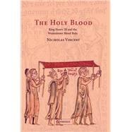 The Holy Blood: King Henry III and the Westminster Blood Relic by Nicholas Vincent, 9780521571289