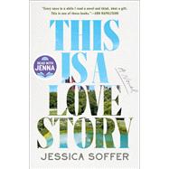 This Is a Love Story: A Read with Jenna Pick A Novel by Soffer, Jessica, 9780593851289