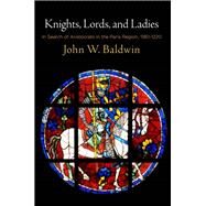 Knights, Lords, and Ladies by Baldwin, John W.; Jordan, William Chester, 9780812251289