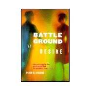Battleground of Desire : The Struggle for Self-Control in Modern America by Stearns, Peter N., 9780814781289