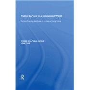 Public Service in a Globalized World: Central Training Institutes in India and Hong Kong by Huque,Ahmed Shafiqul, 9780815391289