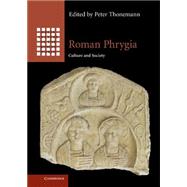 Roman Phrygia by Thonemann, Peter; Brixhe, Claude (CON); Chiricat, Edouard (CON); Kantor, Georgy (CON); Kelp, Ute (CON), 9781107031289