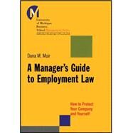 A Manager's Guide to Employment Law How to Protect Your Company and Yourself by Muir, Dana M., 9781118851289