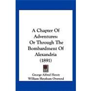 Chapter of Adventures : Or Through the Bombardment of Alexandria (1891) by Henty, G. A.; Overend, William Heysham, 9781120111289