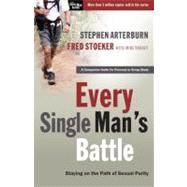 Every Single Man's Battle Staying on the Path of Sexual Purity by Arterburn, Stephen; Stoeker, Fred, 9781400071289