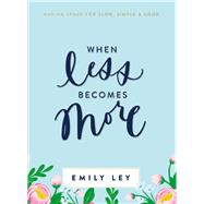 When Less Becomes More by Ley, Emily, 9781400211289