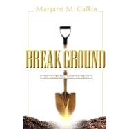 Break Ground by Calkin, Margaret M., 9781591601289