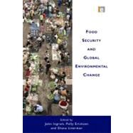 Food Security and Global Environmental Change by Ingram, John; Ericksen, Polly; Liverman, Diana, 9781849711289