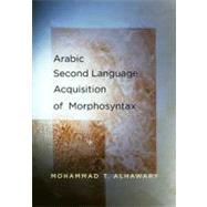 Arabic Second Language Acquisition of Morphosyntax by Mohammad T. Alhawary, 9780300141290