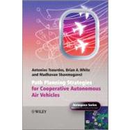 Cooperative Path Planning of Unmanned Aerial Vehicles by Tsourdos, Antonios; White, Brian; Shanmugavel, Madhavan, 9780470741290