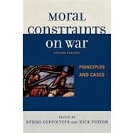 Moral Constraints on War Principles and Cases by Coppieters, Bruno; Fotion, Nick; Apressyan, Ruben; Ceulemans, Carl; Damme, Guy Van; Hartle, Anthony; Kashnikov, Boris, 9780739121290