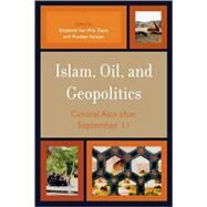 Islam, Oil, and Geopolitics Central Asia after September 11 by Van Wie Davis, Elizabeth; Azizian, Rouben, 9780742541290