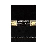 Alternative Economic Spaces by Andrew Leyshon, 9780761971290